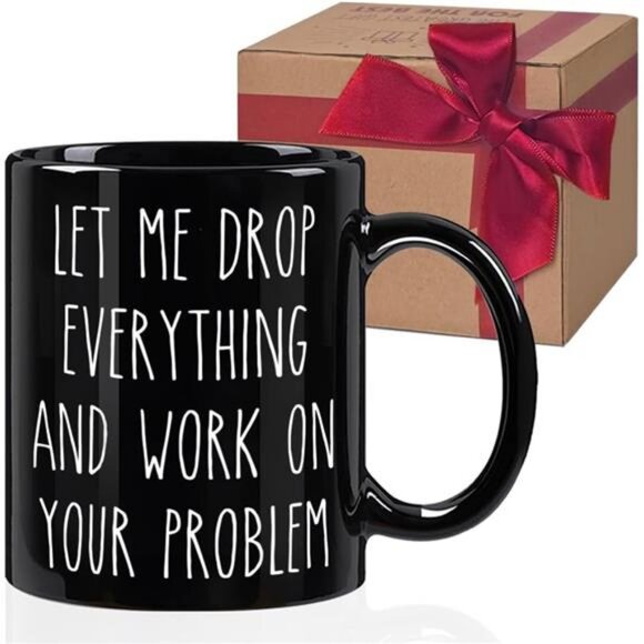 Funny Office Mugs Gift- Let me Drop Everything And Work on Your Problem - Picture 1 of 6